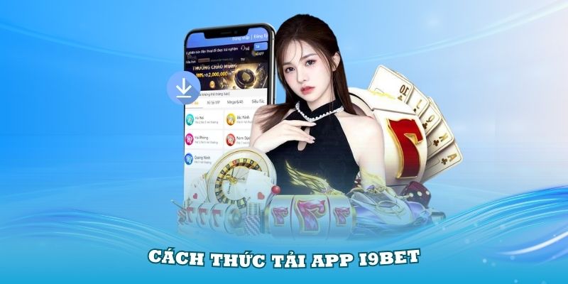 Hướng dẫn cách thức tải app i9Bet qua các thiết bị di động