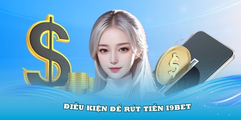 Nắm vững các điều kiện để rút tiền I9BET