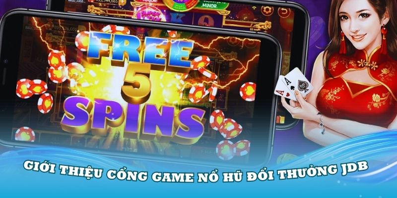 Giới thiệu cổng game nổ hũ đổi thưởng JDB cực kỳ uy tín