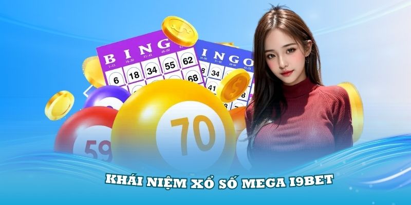 Hiểu rõ hơn về khái niệm xổ số Mega i9Bet