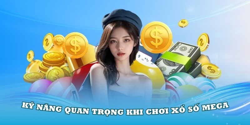 Những kỹ năng quan trọng khi chơi xổ số Mega i9Bet