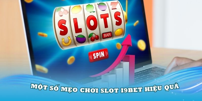 Nên áp dụng một số mẹo chơi slot i9Bet hiệu quả