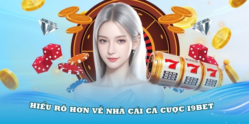 Hiểu rõ hơn về nhà cái cá cược i9Bet hiện nay