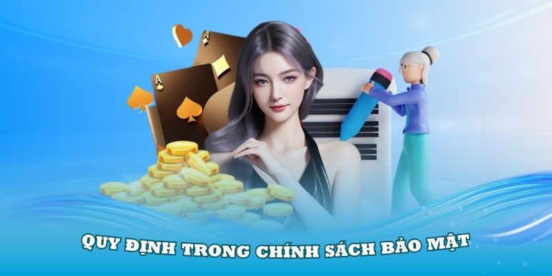 Quy định chặt chẽ trong chính sách bảo mật về sử dụng thông tin