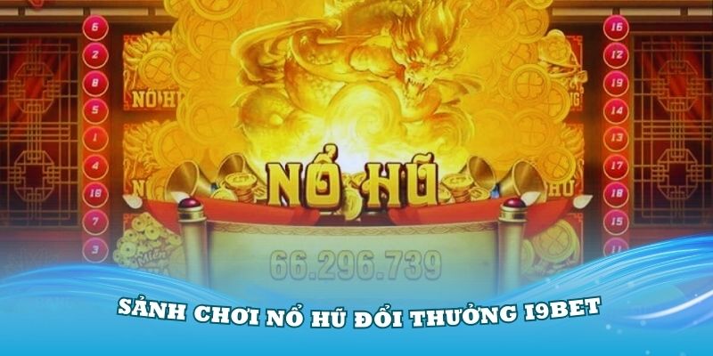 Giới thiệu về sảnh chơi nổ hũ đổi thưởng i9Bet