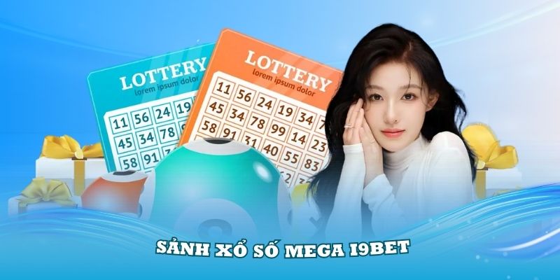 Khám Phá Sảnh Xổ Số Mega i9Bet Với Nhiều Ưu Điểm Nổi Bật